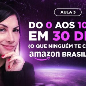 COMO GANHAR 10 MIL EM 30 DIAS NA AMAZON DO BRASIL SEM ESTOQUE - AULA 03