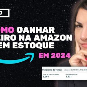 COMO GANHAR DINHEIRO SEM ESTOQUE NA AMAZON DO BRASIL EM 2024